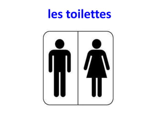les toilettes

 