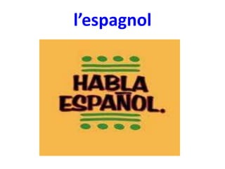 l’espagnol

 