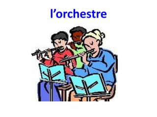 l’orchestre

 