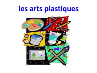 les arts plastiques

 