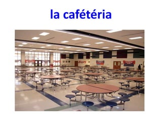 la cafétéria

 