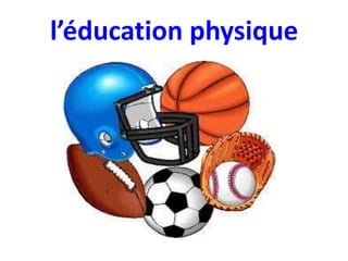 l’éducation physique

 