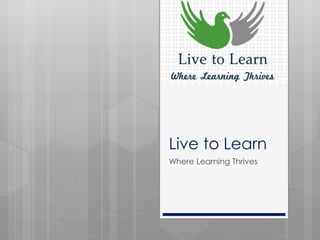 Live to Learn
Where Learning Thrives
 