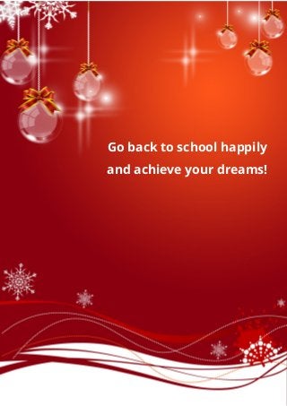 Go back to school happily
and achieve your dreams!
 