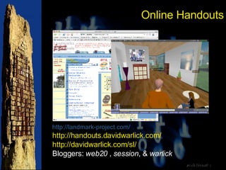 Online Handouts http://landmark-project.com/ http://handouts.davidwarlick.com/ http://davidwarlick.com/sl/ Bloggers:  web20  ,  session , &  warlick 