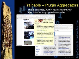 Trainable – Plugin Aggregators This is advanced, but not nearly as hard as at least 25 other things you do every day. 