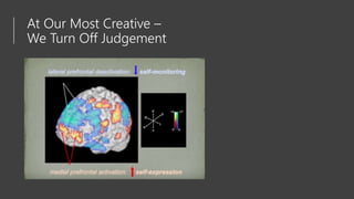 At Our Most Creative –
We Turn Off Judgement
 
