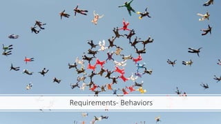 Requirements- Behaviors
 