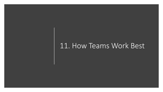 11. How Teams Work Best
 