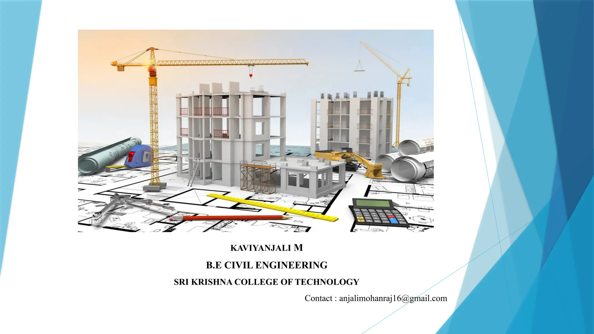 KAVIYANJALI M
B.E CIVIL ENGINEERING
SRI KRISHNA COLLEGE OF TECHNOLOGY
Contact : anjalimohanraj16@gmail.com
 