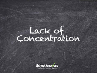 Lack of
Concentration
 
