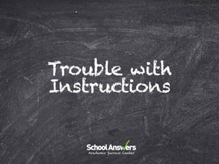Trouble with
Instructions
 
