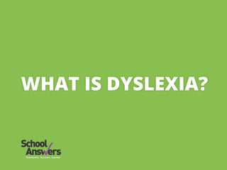 WHAT IS DYSLEXIA?
 