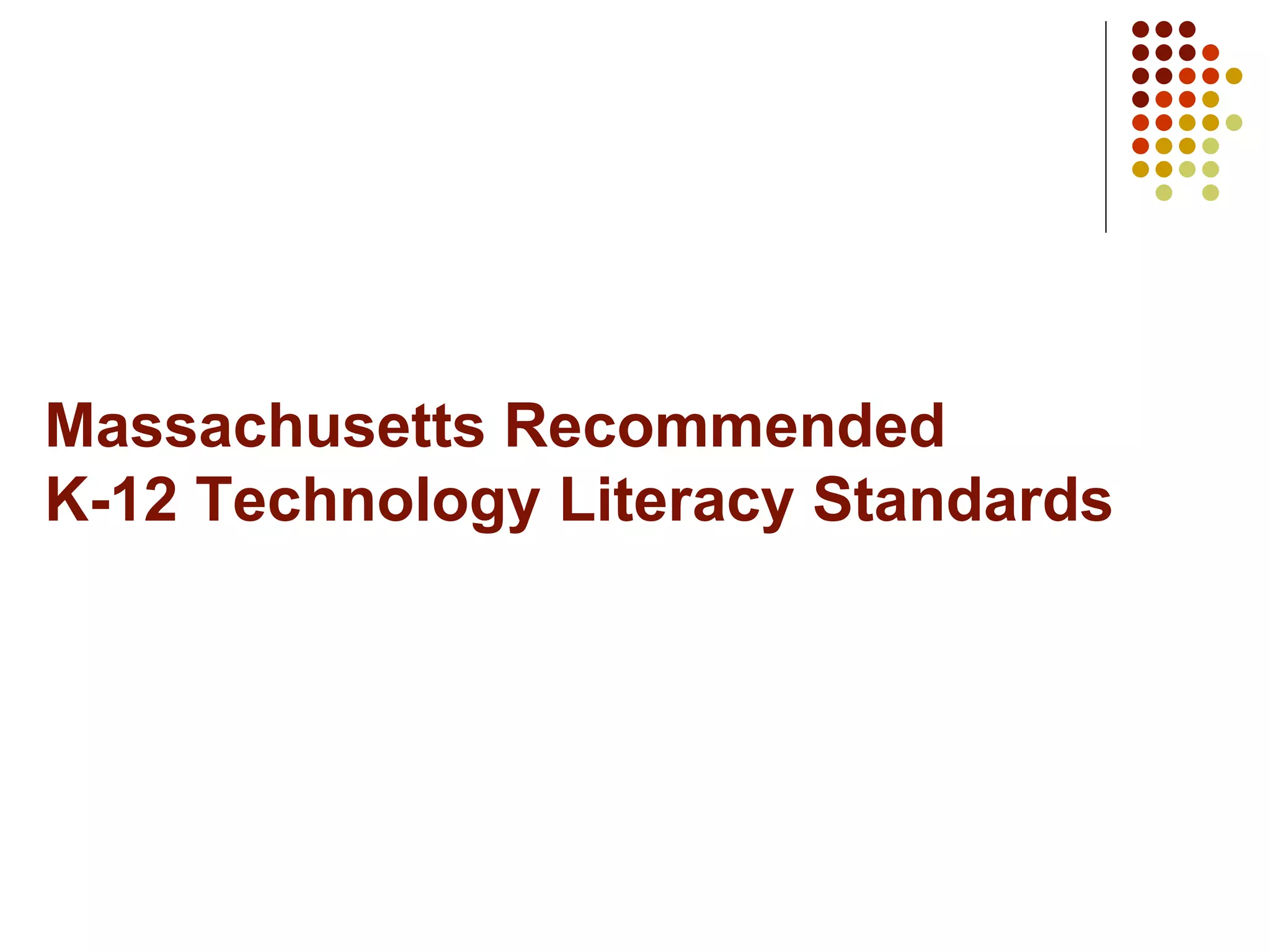 Massachusetts Recommended  K-12 Technology Literacy Standards 