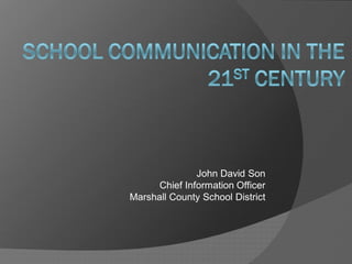 John David Son 
      Chief Information Officer 
Marshall County School District
Marshall County School District 
 