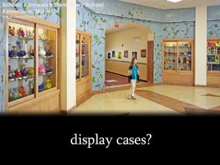 display cases? School: Kennewick Elementary School Kennebunk, Maine Image: DesignShare.com 