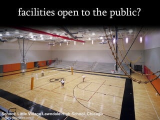 facilities open to the public? School: Little Village Lawndale High School, Chicago Image: DesignShare.com 