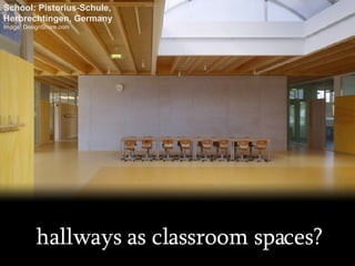 hallways as classroom spaces? School: Pistorius-Schule,  Herbrechtingen, Germany Image: DesignShare.com 