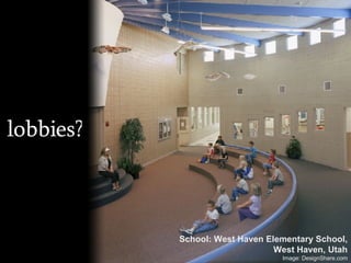 lobbies? School: West Haven Elementary School, West Haven, Utah Image: DesignShare.com 