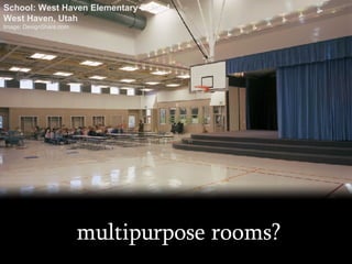 multipurpose rooms? School: West Haven Elementary School, West Haven, Utah Image: DesignShare.com 