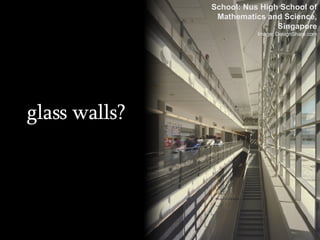 glass walls? School: Nus High School of Mathematics and Science, Singapore Image: DesignShare.com 