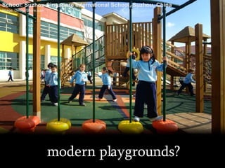 modern playgrounds? School: Suzhou Singapore International School, Suzhou, China Image: DesignShare.com 