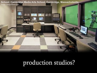 production studios? School: Cambridge Media Arts School, Cambridge, Massachutsetts Image: DesignShare.com 