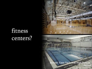 fitness  centers? School: Cass Technical High School,  Detroit Image: DesignShare.com 