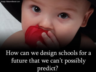 How can we design schools for a future that we can’t possibly predict?  Image: MattandBekah.com 