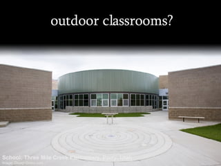 outdoor classrooms? School: Three Mile Creek Elementary, Perry, Utah Image: DesignShare.com 