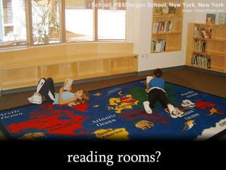 reading rooms? School: PS1/Bergen School, New York, New York Image: DesignShare.com 
