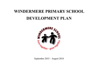 WINDERMERE PRIMARY SCHOOL
DEVELOPMENT PLAN
September 2015 – August 2018
 