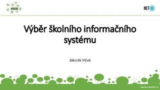 Výběr školního informačního
systému
Zdeněk Vlček
 