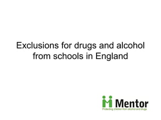 Exclusions for drugs and alcohol
    from schools in England
 