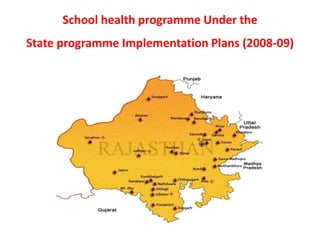 School health programme Under the
State programme Implementation Plans (2008-09)
 
