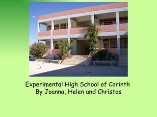 Experimental High School of Corinth  By Joanna, Helen and Christos 
