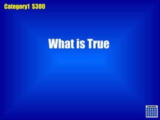 Game board Game board Category1  $300 What is True 