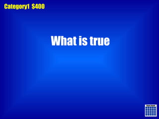 Game board Game board Category1  $400 What is true 