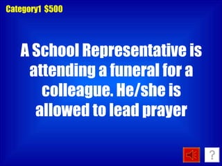Category1  $500 A School Representative is attending a funeral for a colleague. He/she is allowed to lead prayer 