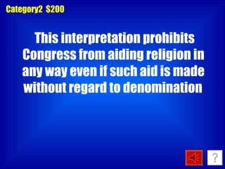 Category2  $200 This interpretation prohibits Congress from aiding religion in any way even if such aid is made without regard to denomination   