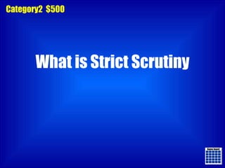 Game board Game board Category2  $500 What is Strict Scrutiny 