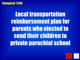 Local transportation reimbursement plan for parents who elected to send their children to private parochial school Category3  $100 