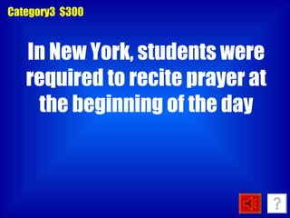 Category3  $300 In New York, students were required to recite prayer at the beginning of the day 