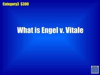 Game board Game board Category3  $300 What is Engel v. Vitale 