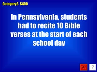 Category3  $400 In Pennsylvania, students had to recite 10 Bible verses at the start of each school day 