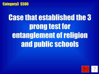 Category3  $500 Case that established the 3 prong test for entanglement of religion and public schools 