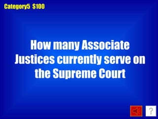 How many Associate Justices currently serve on the Supreme Court Category5  $100 