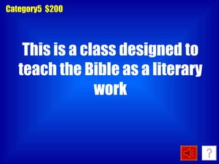 Category5  $200 This is a class designed to teach the Bible as a literary work 