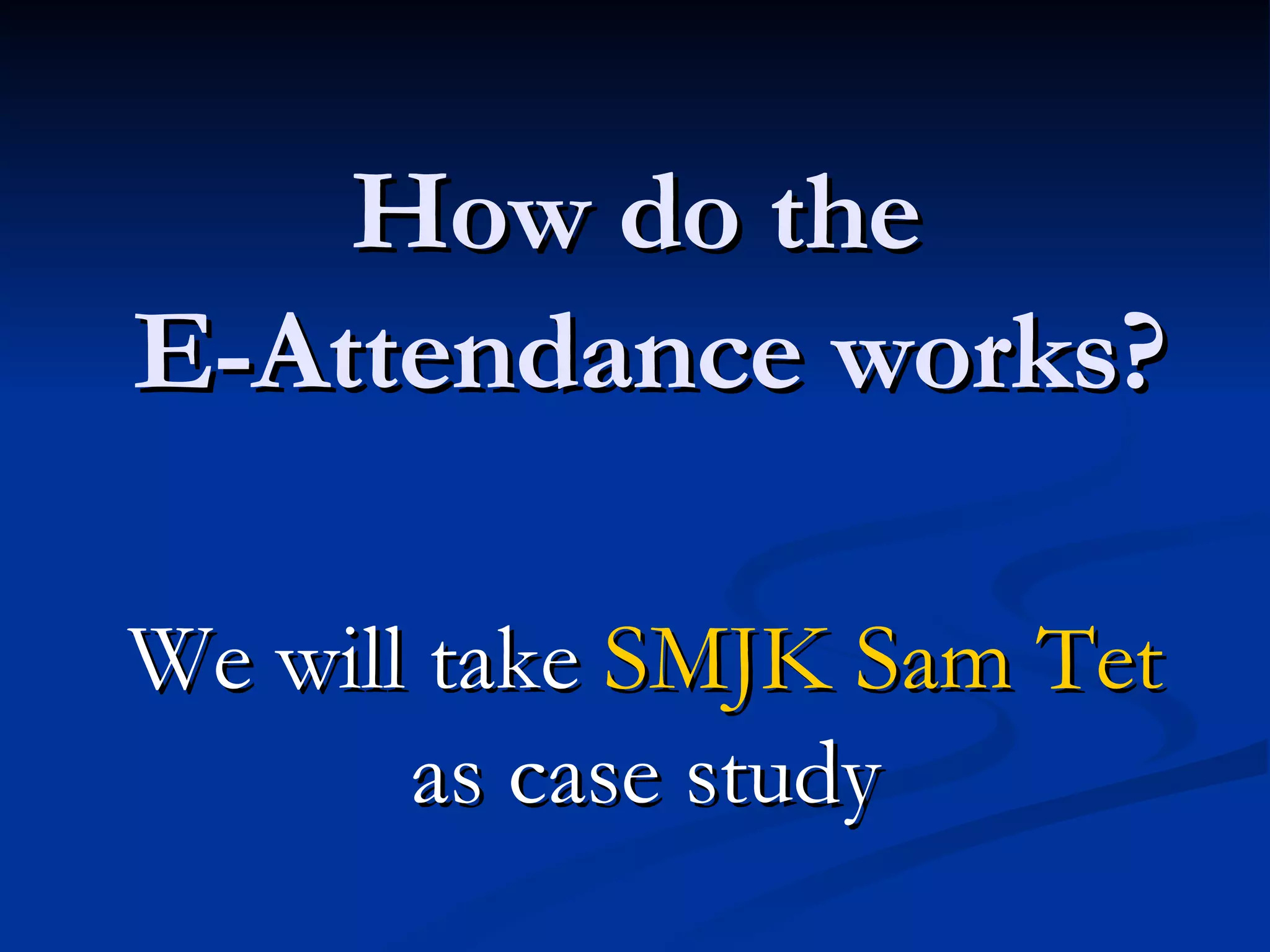 How do the  E-Attendance works? We will take  SMJK Sam Tet  as case study 