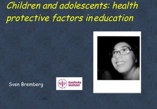 Children and adolescents: health protective factors in education ,[object Object]